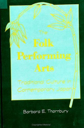 Folk Performing Arts : Traditional Culture in Contemporary Japan by Barbara E. T