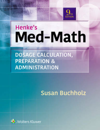 Henke’s Med-Math: Dosage Calculation, Preparation, & Administration – GOOD