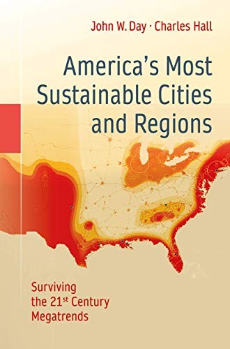 AMERICAS MOST SUSTAINABLE CITIES AND REGIONS: SURVIVING By John W. Day & Charles