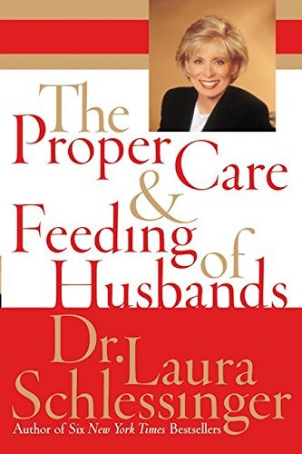 The Proper Care and Feeding of Husbands by Schlessinger, Laura