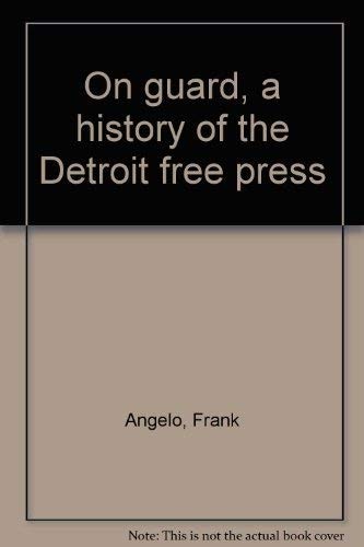 ON GUARD, A HISTORY OF THE DETROIT FREE PRESS By Frank Angelo **Excellent**
