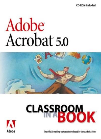 Adobe&reg; Acrobat&reg; 5.0 Classroom in a Book By Adobe Creativ