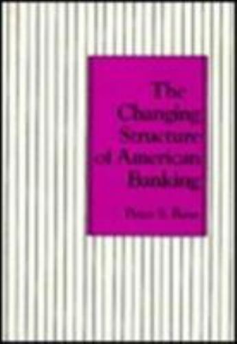 The Changing Structure of American Banking, Rose, Peter, Good Book