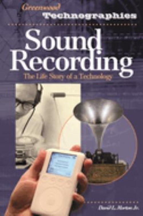 Sound Recording : The Life Story of a Technology Hardcover David