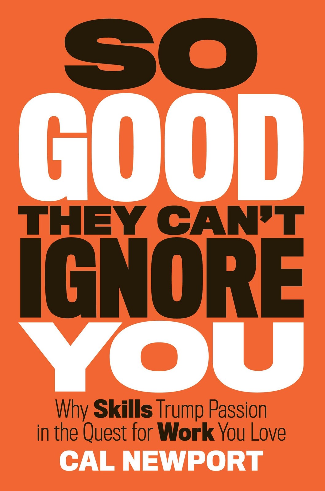 So Good They Can’t Ignore You: Why Skills Trump Passion in the Quest for Wor…