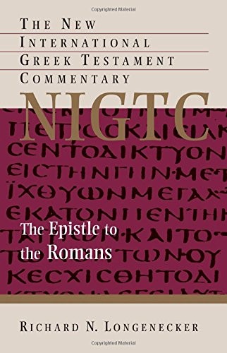 THE EPISTLE TO THE ROMANS (NEW INTERNATIONAL GREEK By Richard N. Longenecker NEW