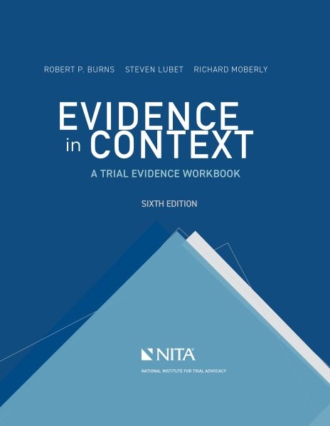 Evidence in Context: A Trial Evidence Workbook by Burns, Robert P., Brand New…