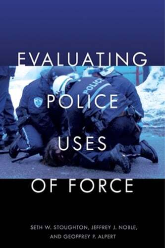 Evaluating Police Uses of Force by Seth W Stoughton: Used