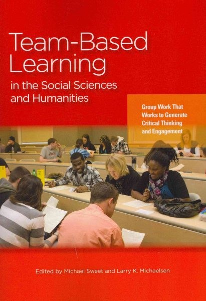 Team-Based Learning in the Social Sciences and Humanities : Group Work That W…