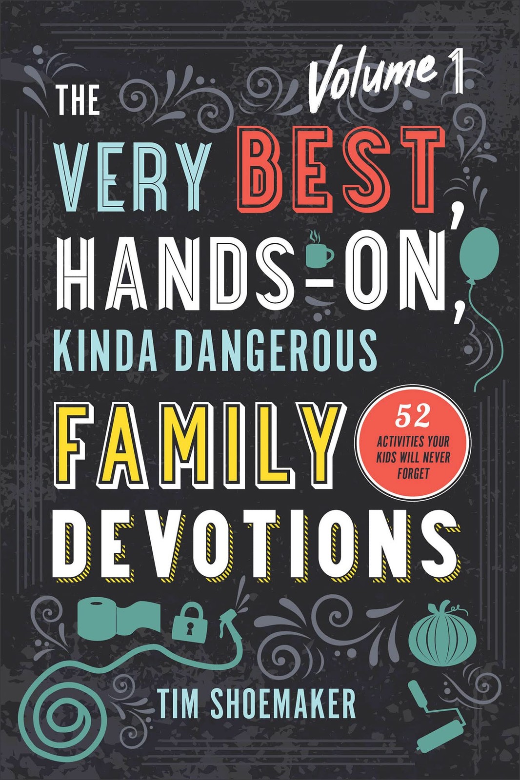 The Very Best, Hands-On, Kinda Dangerous Family Devotions, Volume 1: 52 Acti…