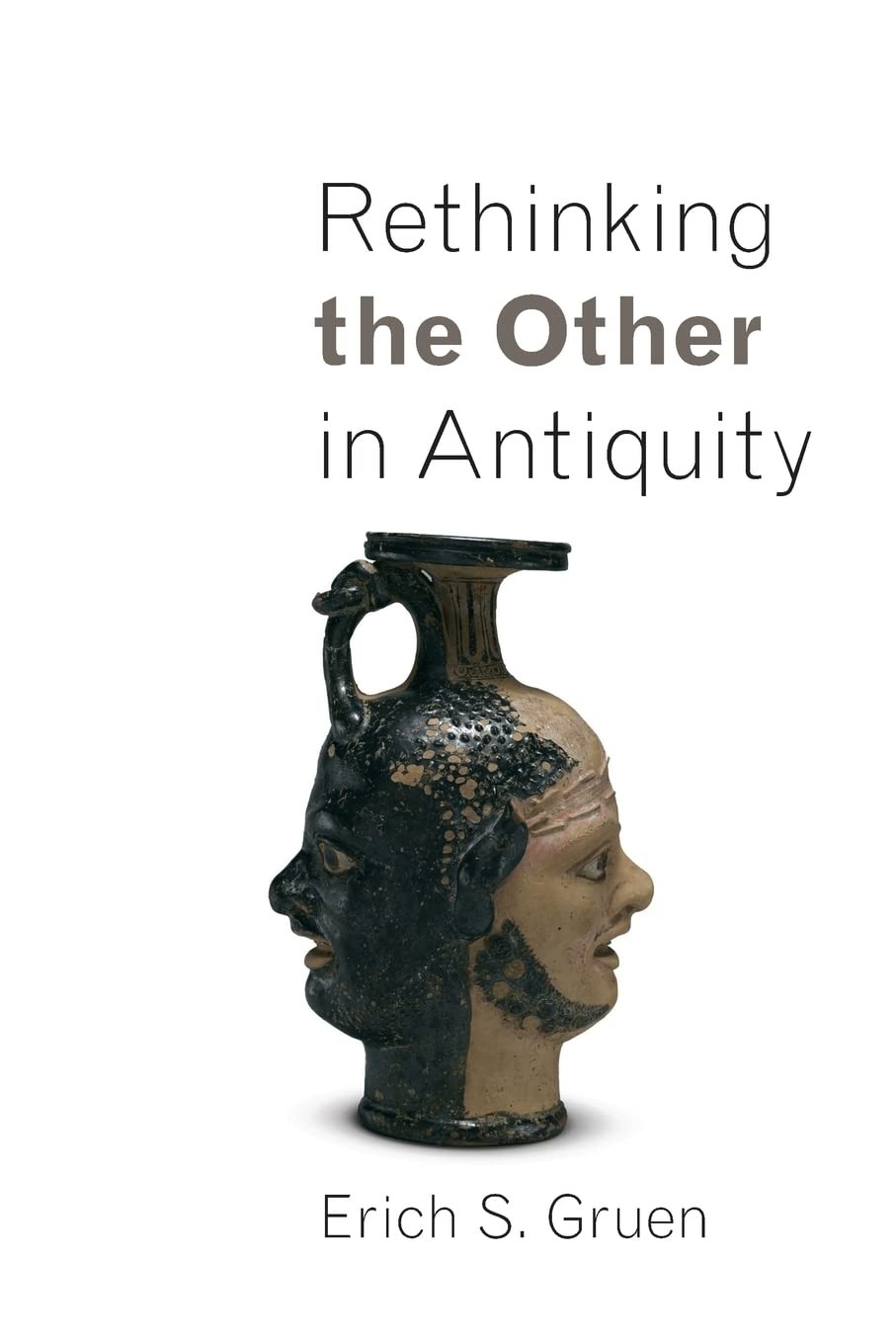 Rethinking the Other in Antiquity (Martin Classical Lectures) by Gruen, Erich S.