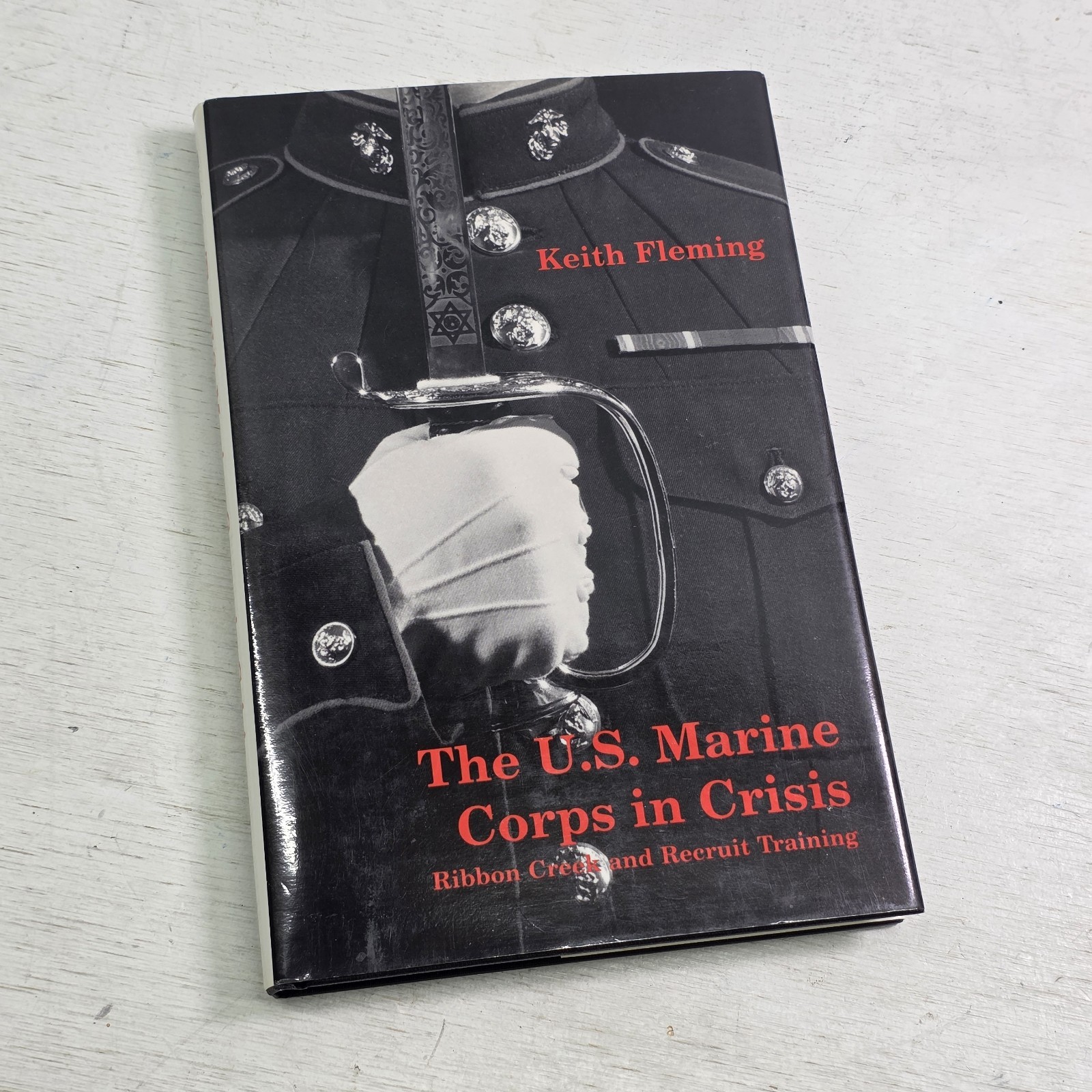 The U.S. Marine Corps in Crisis: Ribbon Creek and Recruit Training by Fleming