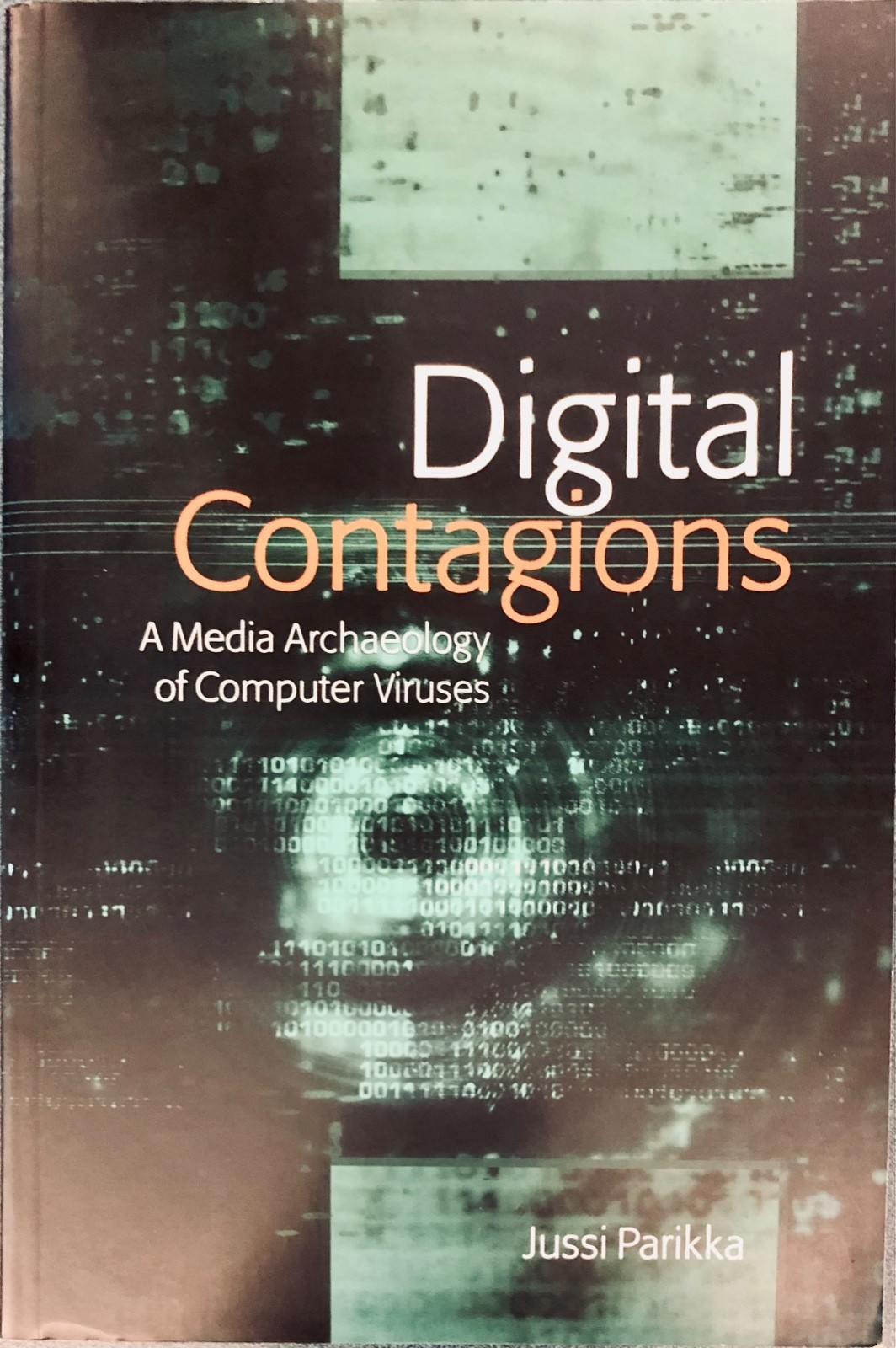 Digital Contagions : A Media Archaeology of Computer Viruses by Jussi Parikka