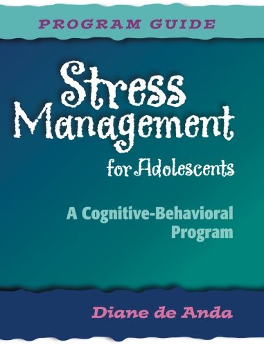 Stress Management for Adolescents: A Cognitive-Behavioral Program (Program G…