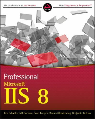 Professional Microsoft IIS 8 by Kenneth Schaefer, Jeff Cochran, Scott Forsyth,