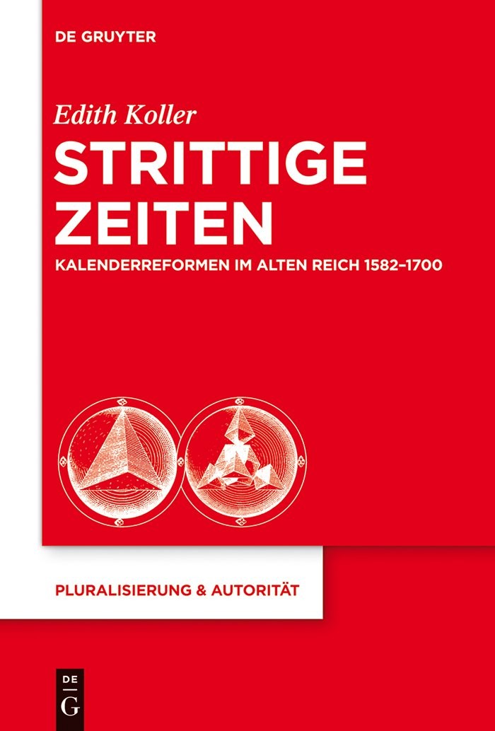 Strittige Zeiten: Kalenderreformen Im Alten Reich 1582 1700 (Pluralisierung &…