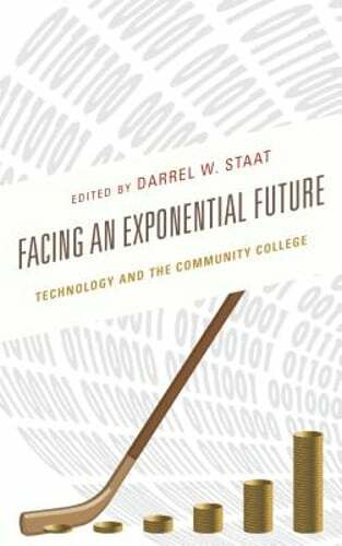 Facing an Exponential Future: Technology and the Community College by Staat: New