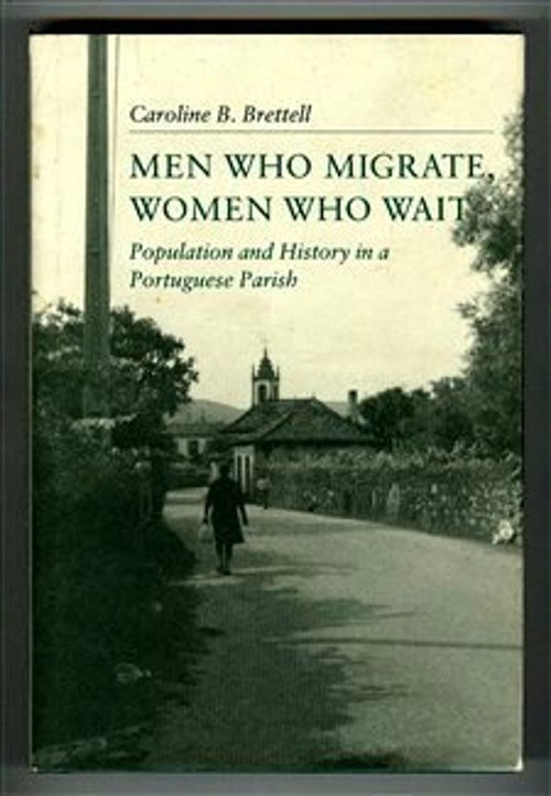 Men Who Migrate, Women Who Wait : Population and History in a Por