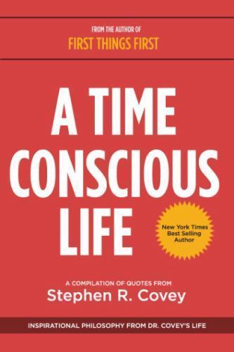 A Time Conscious Life: Inspirational Philosophy from Dr. Covey’s Life