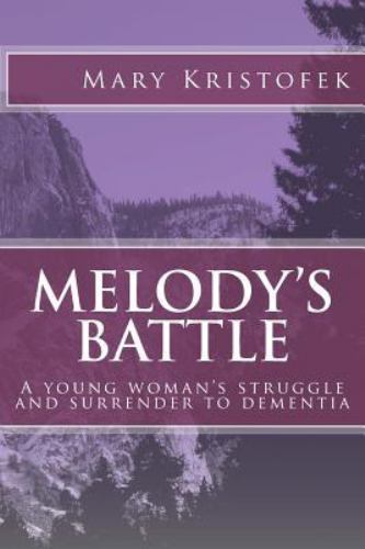 Melody’s Battle : A Young Woman’s Struggle and Surrender to Dementia, Paperba…