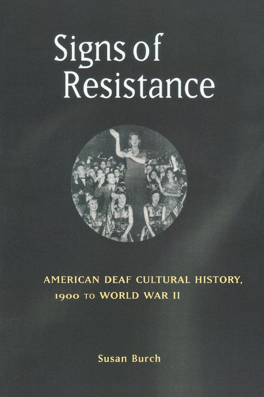 Signs of Resistance: American Deaf Cultural History, 1900 to World War II (H…