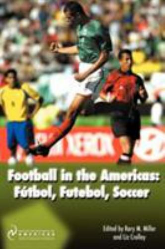 Football in the Americas : Futbol, Futebol, Soccer, Paperback by Miller, Rory…