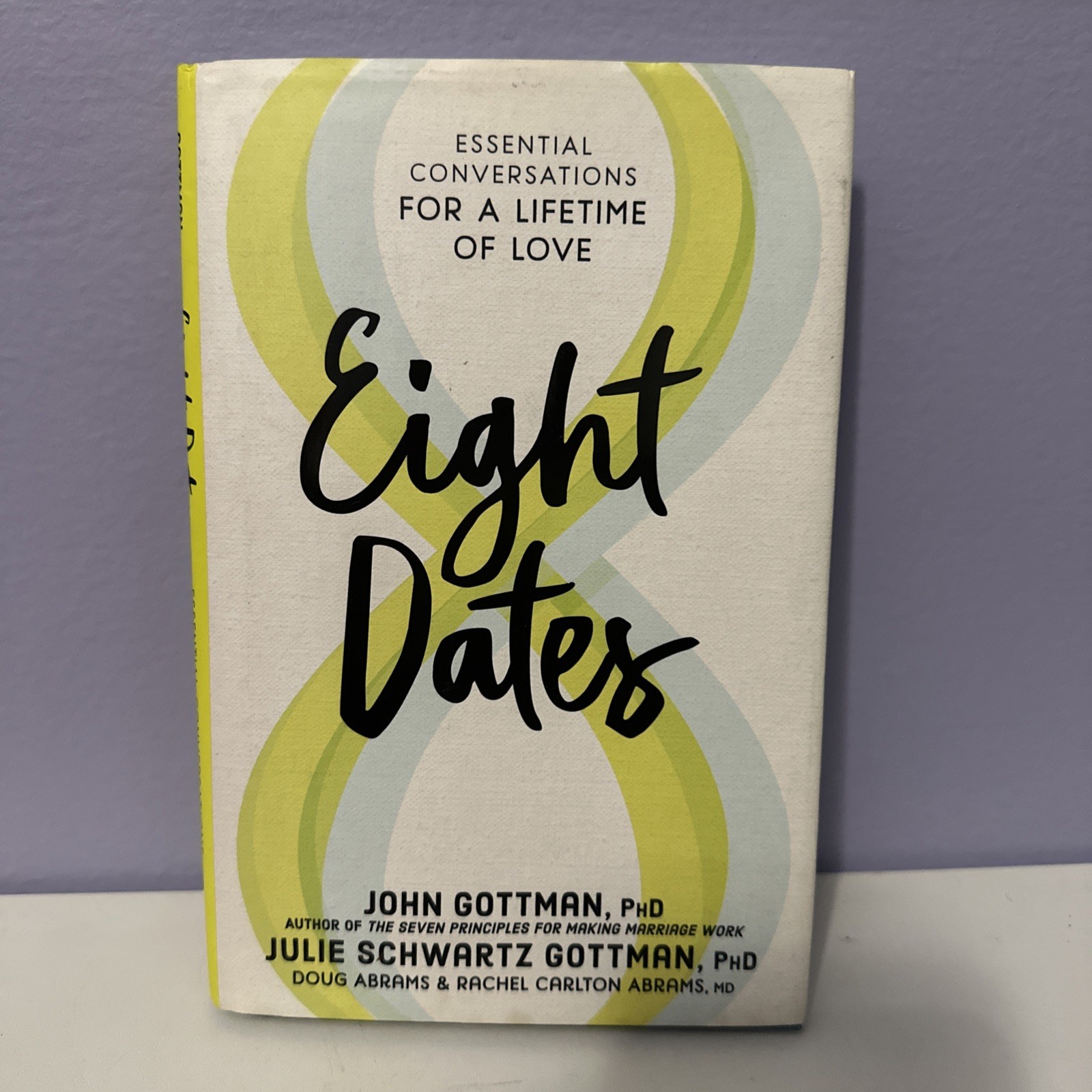 Eight Dates : Essential Conversations for a Lifetime of Love by Julie Gottman