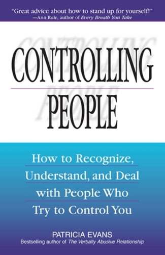 Controlling People: How to Recognize, Understand, and Deal with People Who Try