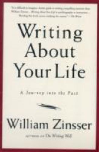 Writing About Your Life: A Journey into the Past by Zinsser, William