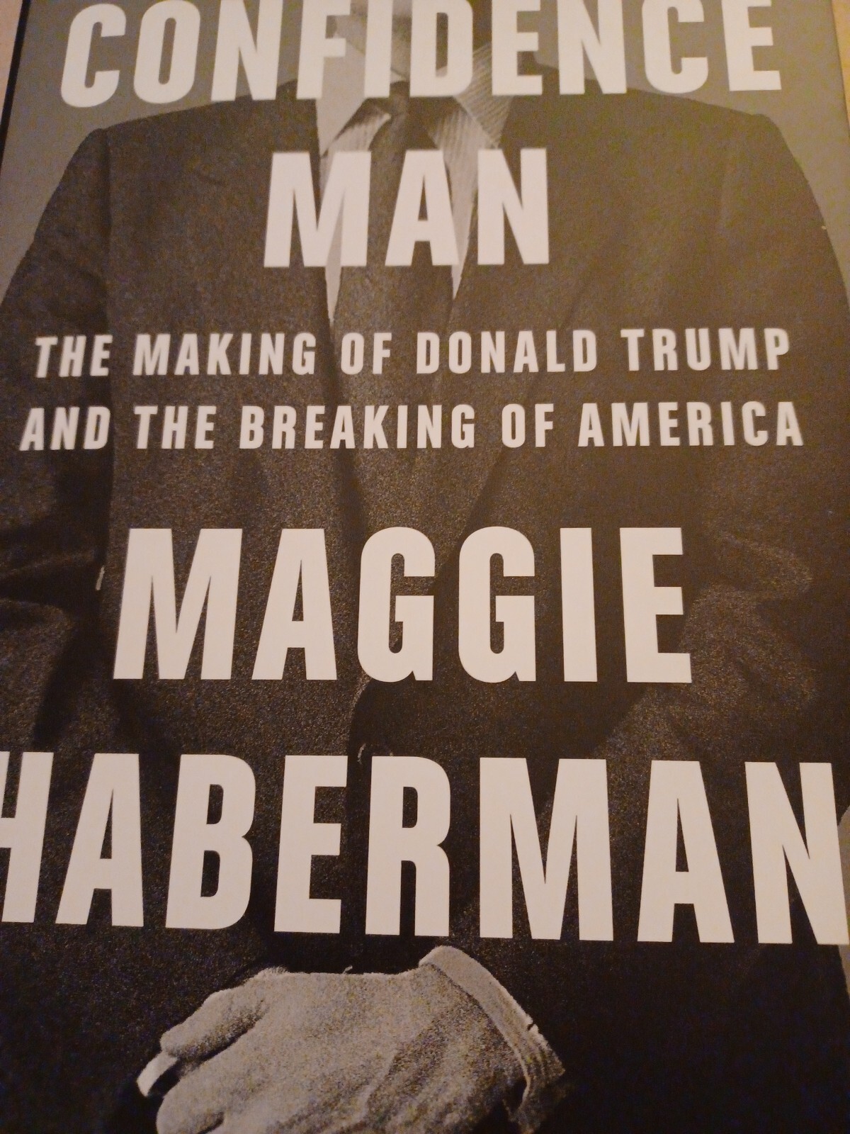 Confidence Man: The Making of Donald Trump and the Breaking of America by Maggie
