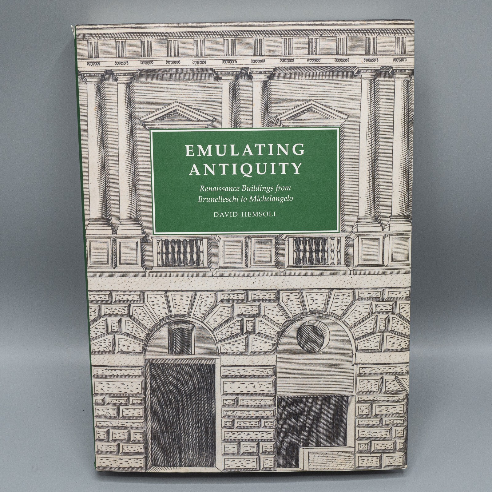 Emulating Antiquity : Renaissance Buildings from Brunelleschi to Michelangelo