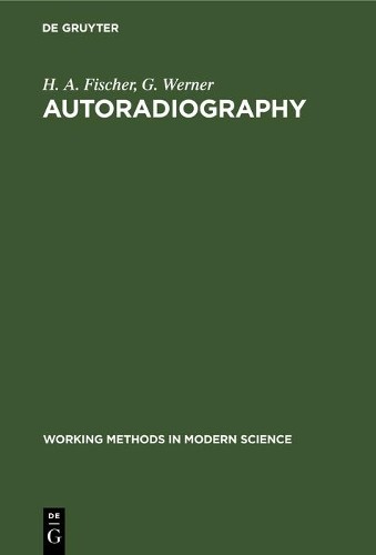 H. A. Fischer G. Werner Autoradiography (Hardback)