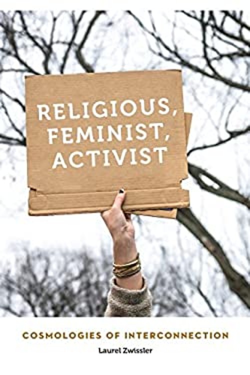 Religious, Feminist, Activist : Cosmologies of Interconnection La