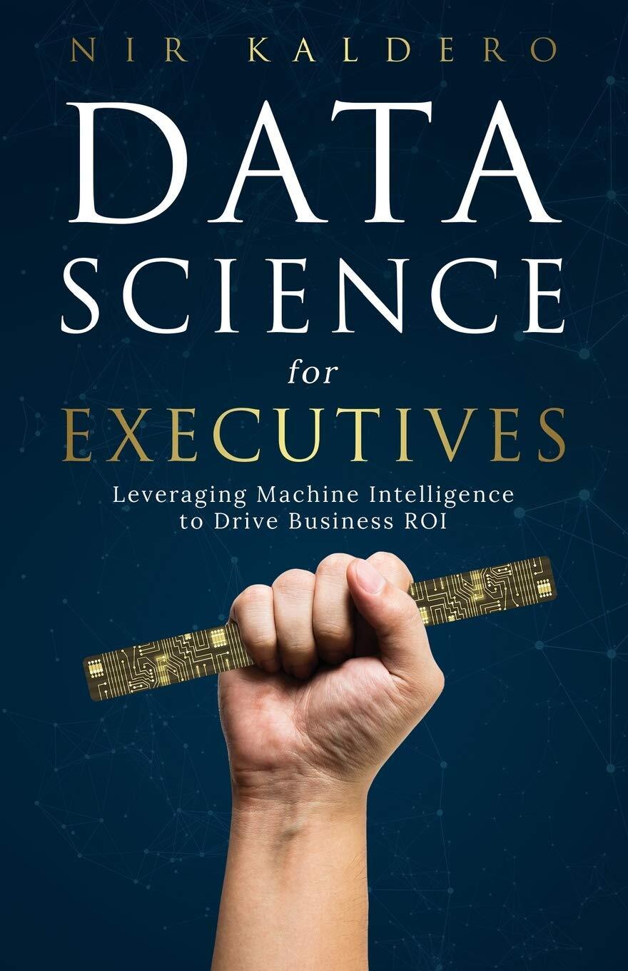Data Science for Executives: Leveraging Machine Intelligence to Drive Busine…