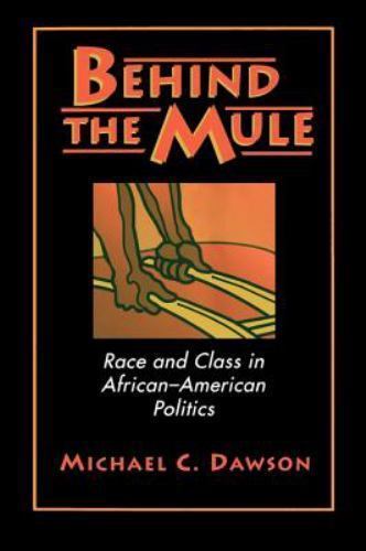 Behind the Mule: Race and Class in African-American Politics, Dawson, Michael C.