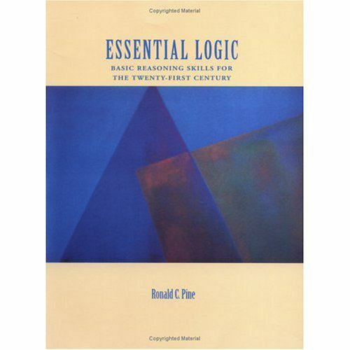 Essential Logic: Basic Reasoning Skills for the Twenty-First Century by Pine, R