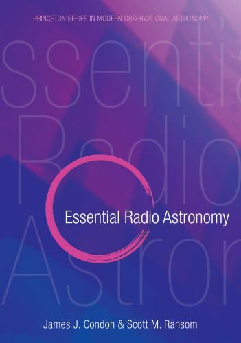 Essential Radio Astronomy (Princeton Series in Modern Observational Astronom…
