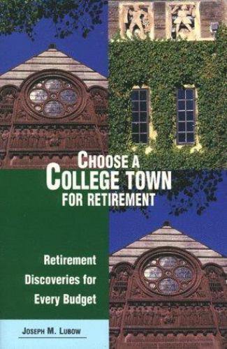 BOOK: Joseph M Lubow – Choose College Town Retirement (1999) Paperback 330 Pages
