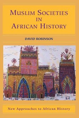 Muslim Societies in African History by David Robinson: New