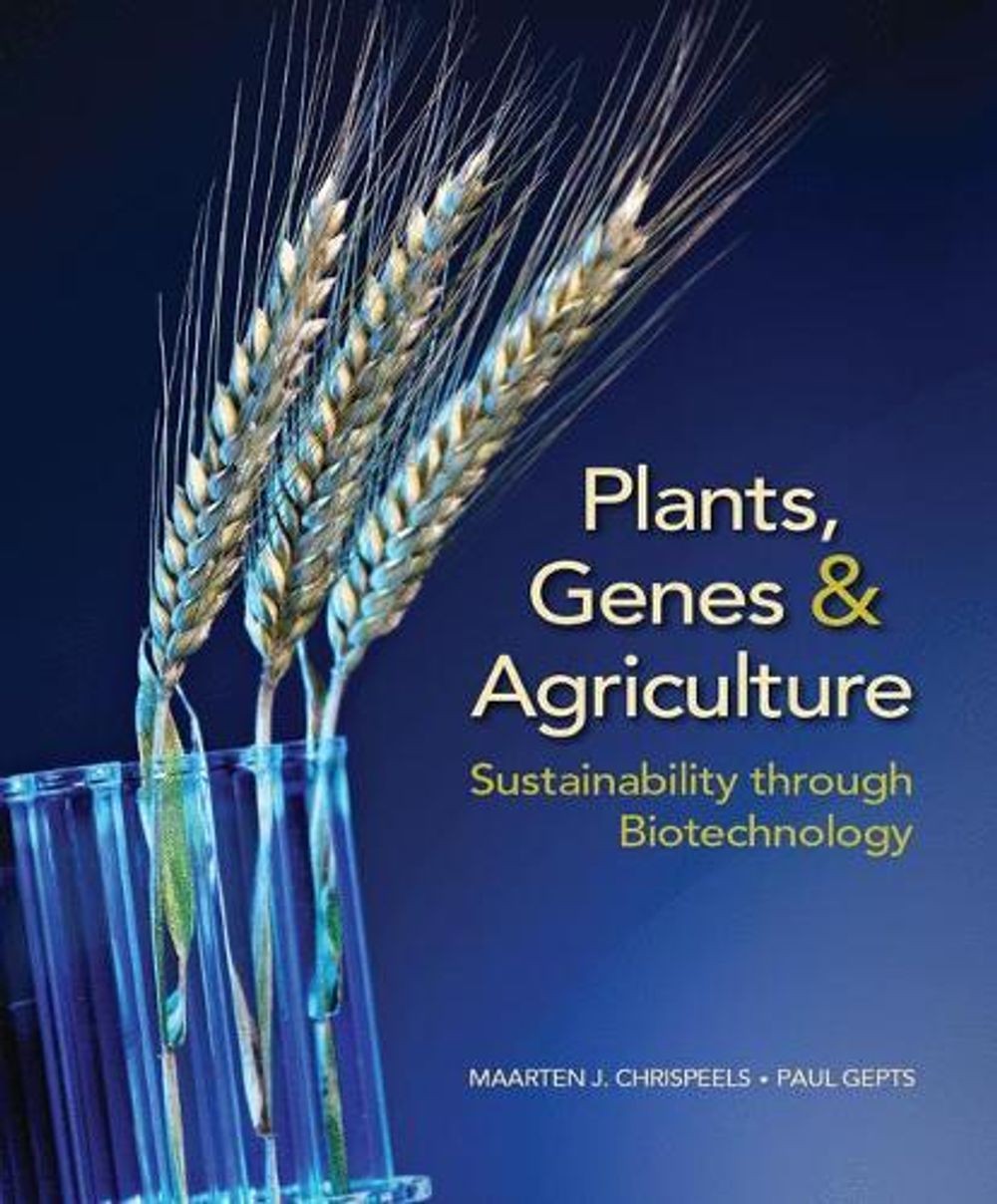 Plants, Genes, and Agriculture: Sustainability through Biotechnology by Maarten