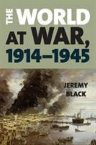 The World at War, 1914–1945 by Black, Jeremy