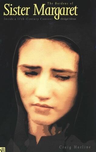 The Burdens of Sister Margaret: Inside a Seventeenth-Century Convent; Abr – GOOD