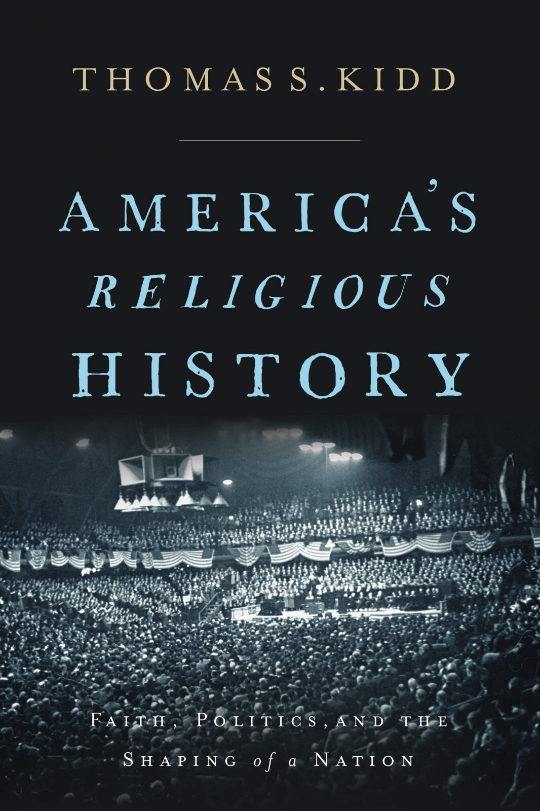 America’s Religious History: Faith, Politics, and the Shaping of a Nation Book