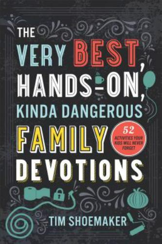 Very Best, Hands-on, Kinda Dangerous Family Devotions : 52 Activities Your Ki…