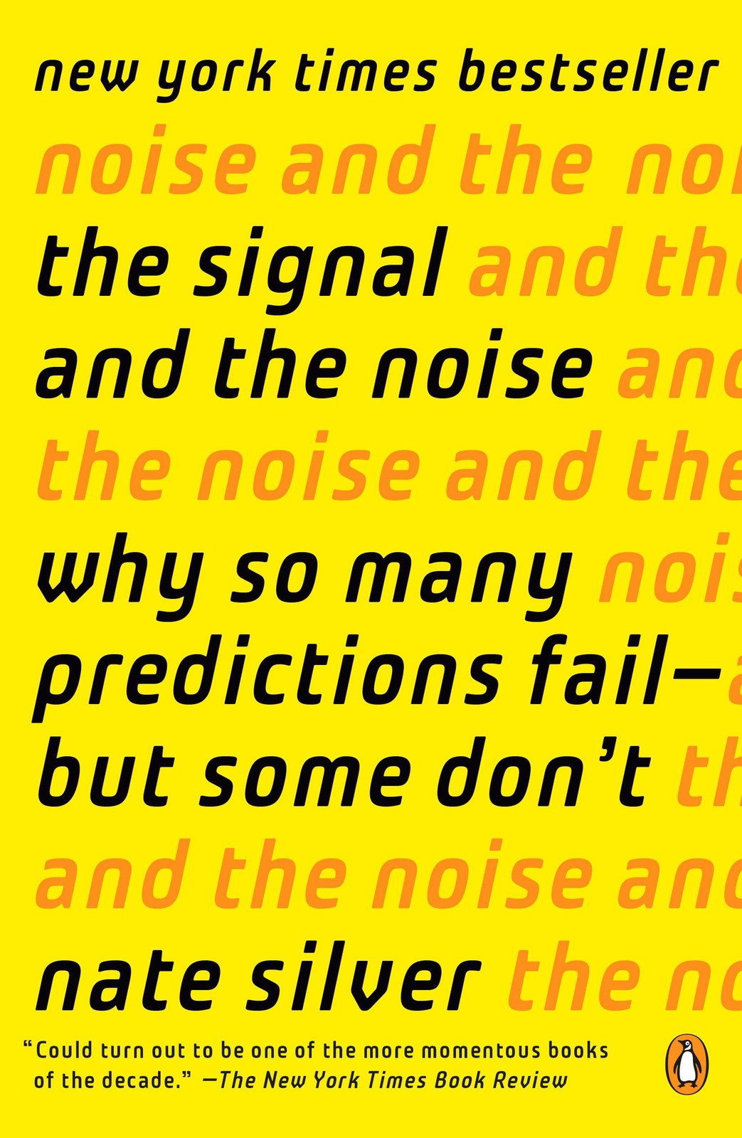 The Signal and the Noise: Why So Many Predictions Fail–but Some Don’t
