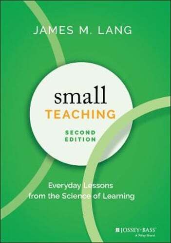 Small Teaching: Everyday Lessons from the Science of Learning by James M Lang
