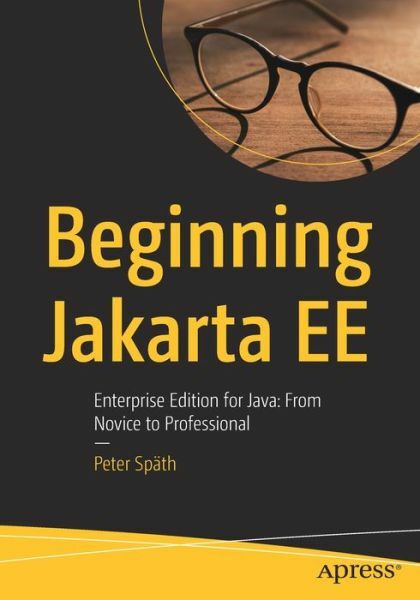 Beginning Jakarta Ee: Enterprise Edition for Java: From Novice to Professio…