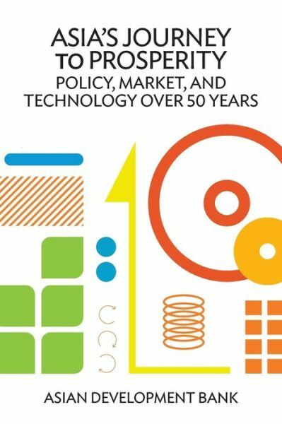 Asia’s Journey To Prosperity: Policy, Market, And Technology Over 50 Years