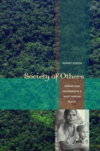 Society of Others: Kinship and Mourning in a West Papuan Place by Rupert Stasch