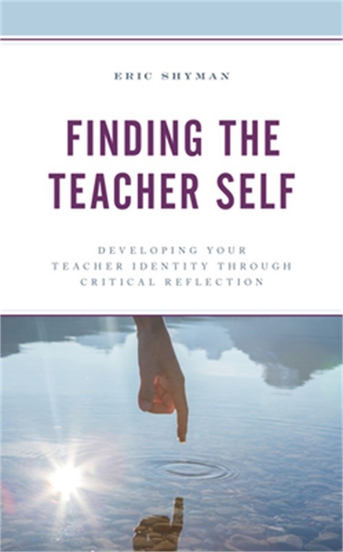 Finding the Teacher Self: Developing Your Teacher Identity through Critical Refl